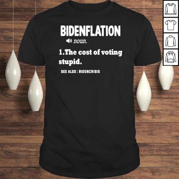 Bidenflation Definition The Cost Of Voting Stupid Anti Biden TShirt