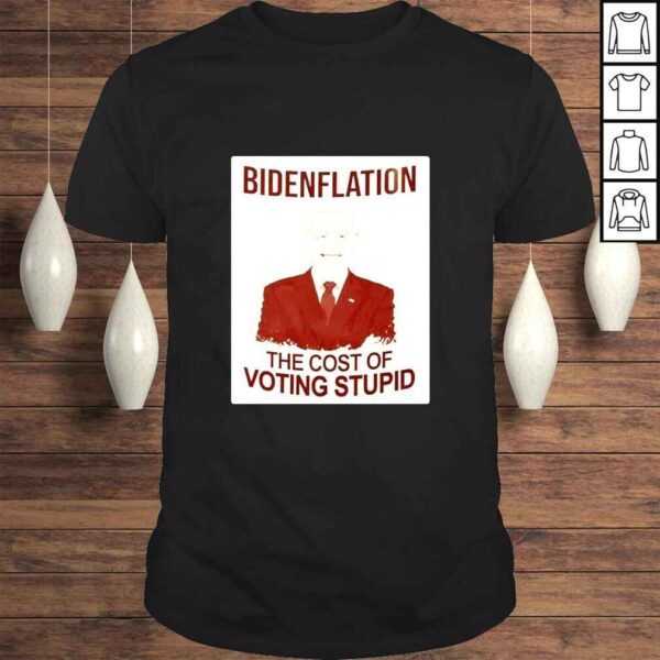 Bidenflation The Cost Of Voting Stupid TShirt