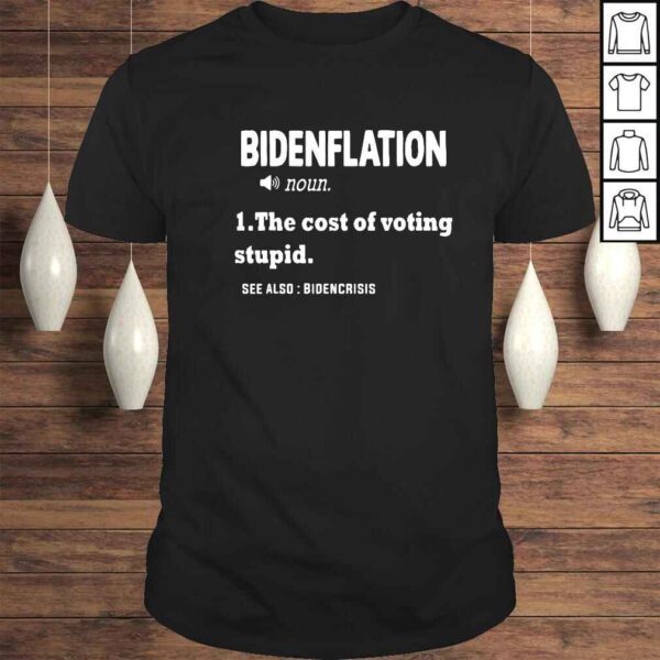 Bidenflation noun the cost of voting stupid see also Biden Crisis shirt