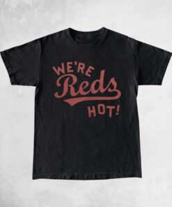 Big Red Machine Cincinnati Reds We're Reds Hot T-Shirt