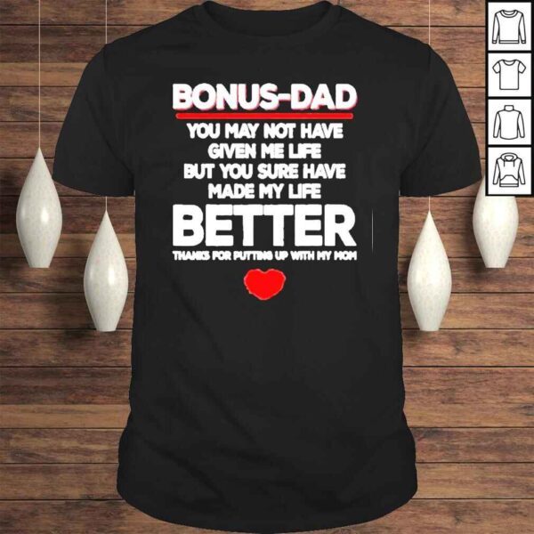 Bonus Dad Bonus Dad You May Not Have Given Me Life Shirt