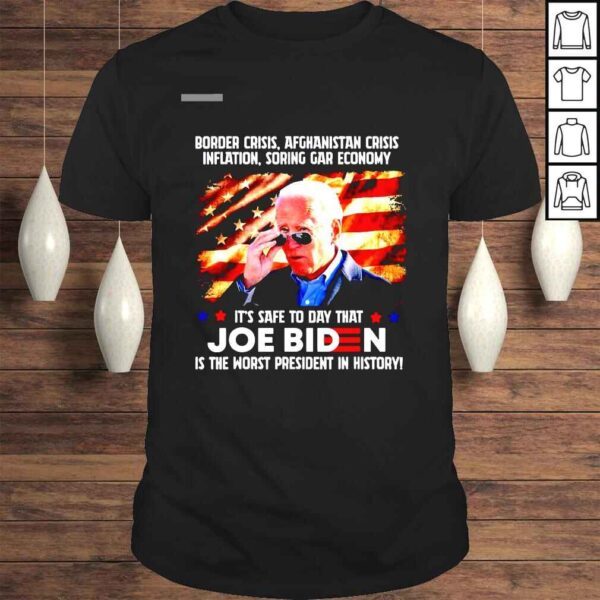 Border crisis Afghanistan crisis inflation soring gar ecenomy its safe to day that Joe Biden shirt