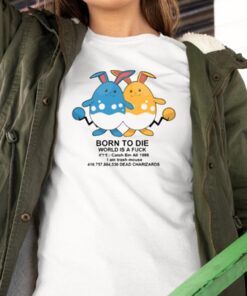 Born To Die World Is A Fuck Catch Em All 1998 Dead Charizards Shirt