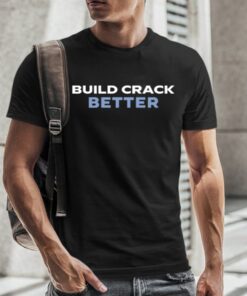 Build Crack Better T-Shirt