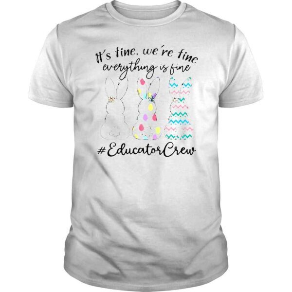 Bunny Cute Its fine were time everything is fine #Educator Crew shirt