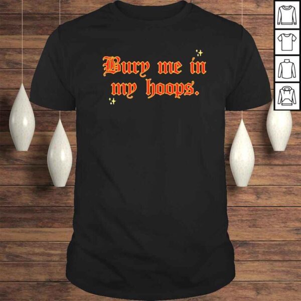 Bury Me In My Hoops TShirt