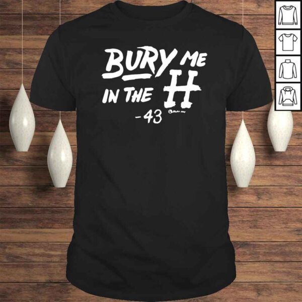 Bury Me In The H Shirt