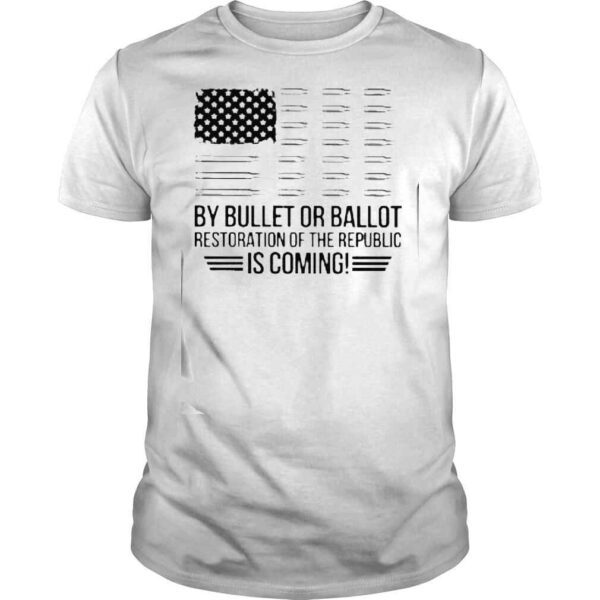 By bullet or Ballot Restoration of the republic is coming shirt