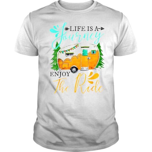 Camping Life Is A Journey Enjoy The Ride Tee Shirt