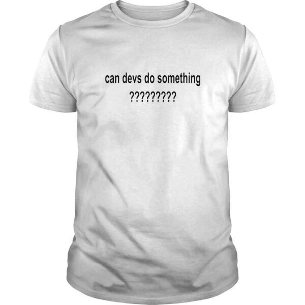 Can Devs Do Something TShirt