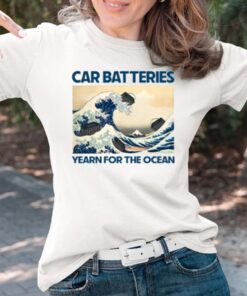 Car Batteries Yearn For The Ocean T-Shirts