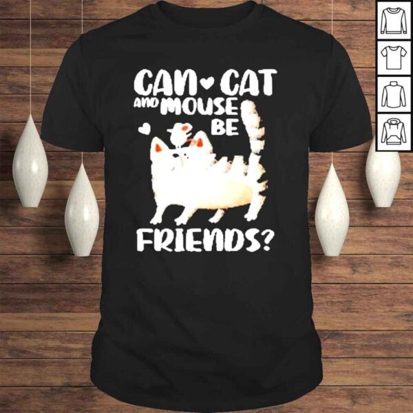 Cat lover can cat and mouse be friends cute cat shirt