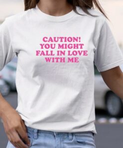 Caution You Might Fall In Love With Me TShirt