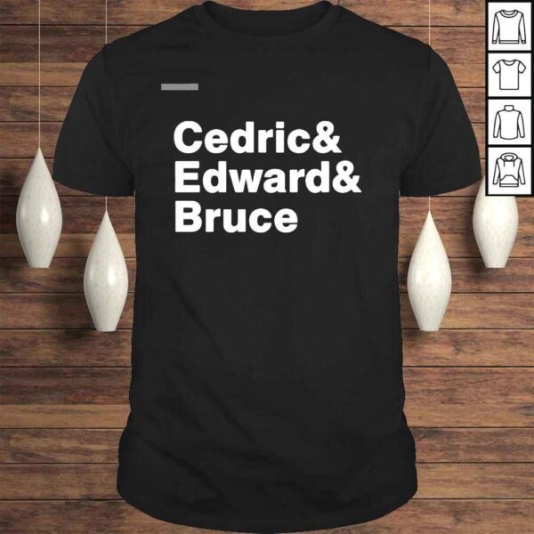 Cedric and Edward and Bruce shirt