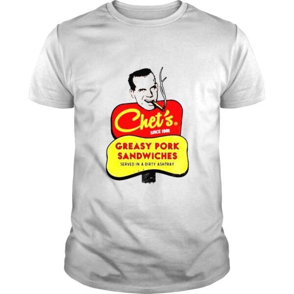 Chets Greasy Pork Sandwiches shirt