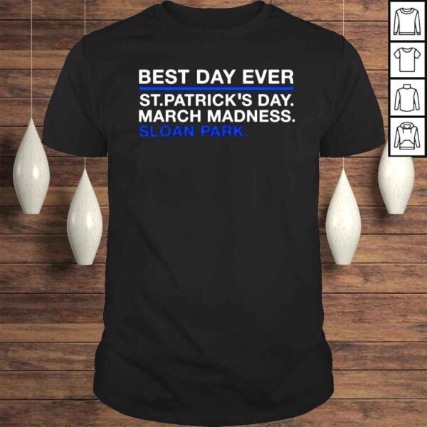 Chicago Cubs Best Day Ever St Patrick’s Day March Madness Sloan Park Shirt