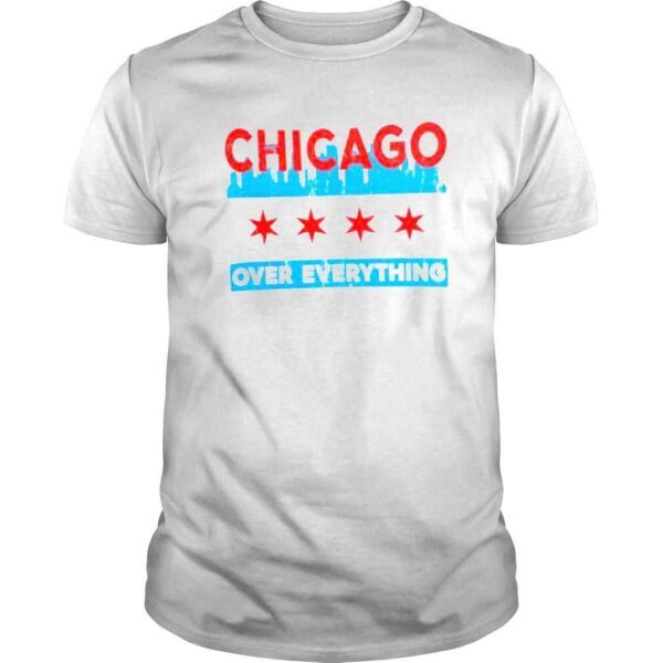 Chicago Over Everything White Shirt Chicago Over Everything