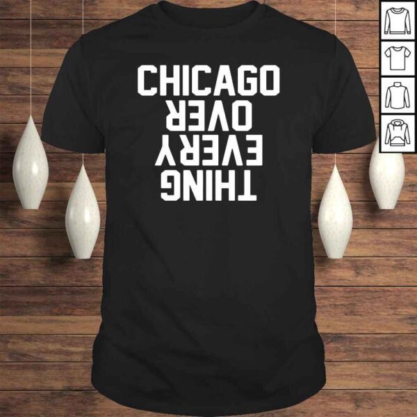 Chicago over every thing shirt