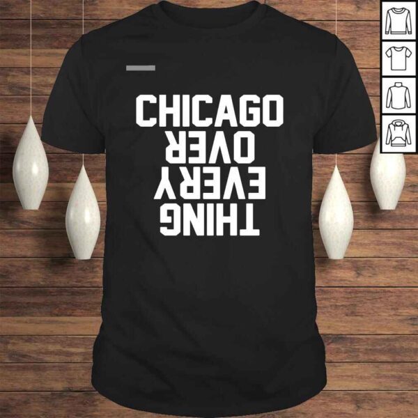 Chicago over everything shirt