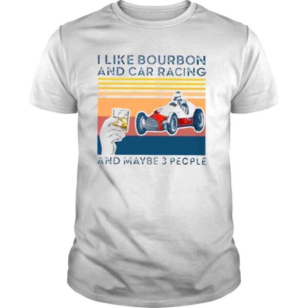 Corey Lajoie I Like Bourbon And Car Racing And Maybe 3 People shirt