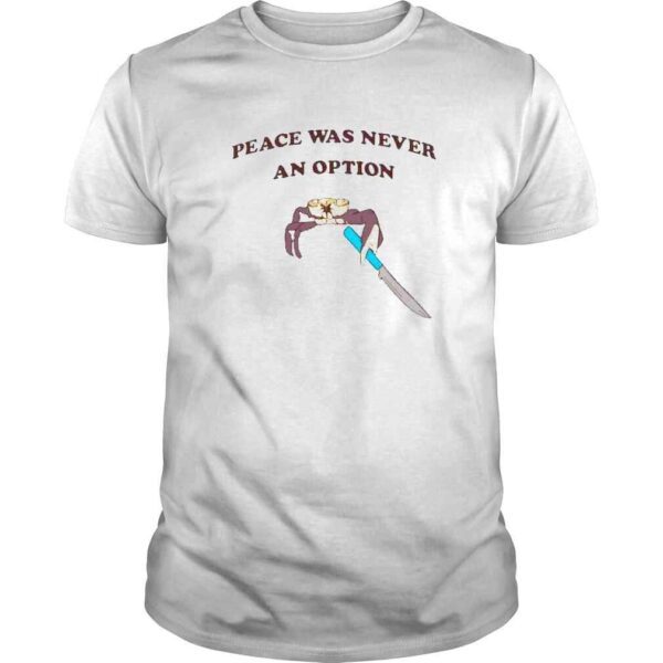 Crab Peace Was Never An Option Shirt