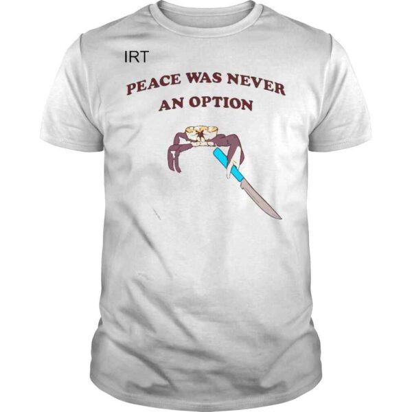 Crab and Knife Peace Was Never An Option Shirt