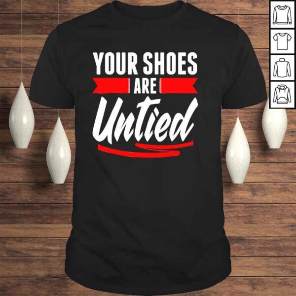 Cute Your Shoes Are Untied April Fool’s Day Prankster Joke Tee Shirt