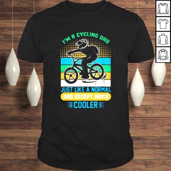 Cycling Dad Just Like Normal Dad Except Much Cooler Tee Shirt