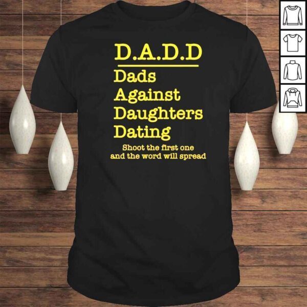 Dadd dads against daughters dating shoot the first one Tshirt