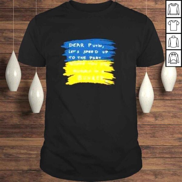 Dear Putin let’s speed up to the part where you kill yourself in a bunker Ukraine flag Tshirt