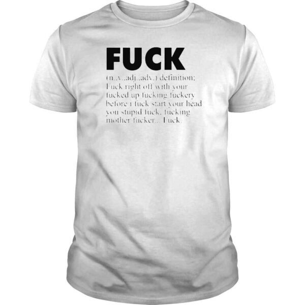 Definition fuck right off with your fucked up fucking fuckery shirt