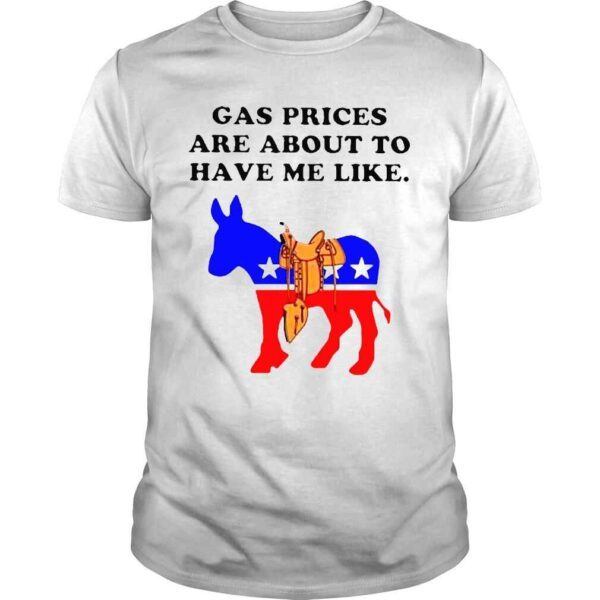 Democrat gas prices are about to have me like shirt