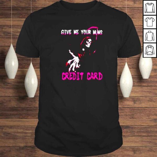 Devil give me your mum’s credit card shirt