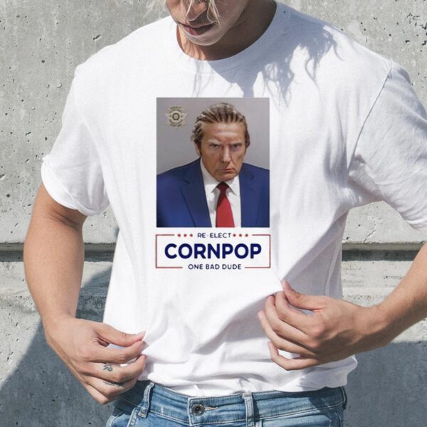 Donald Trump shot re-elect cornpop one bad dude TShirt