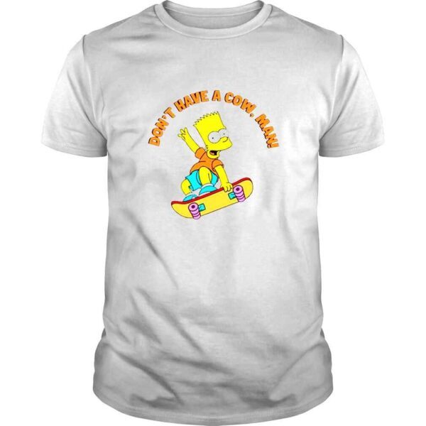 Don’t Have a Cow Man Bart Simpsons TShirt