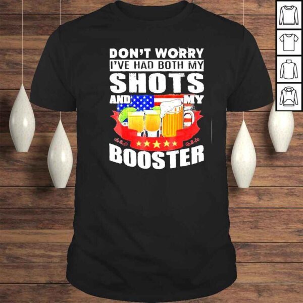 Don’t Worry I’ve Had Both my Shots and Booster Tequila Tee Shirt