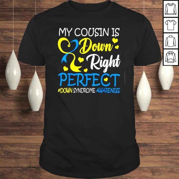 Down Syndrome Awareness My Cousin Is Down Right Perfect Tee Shirt