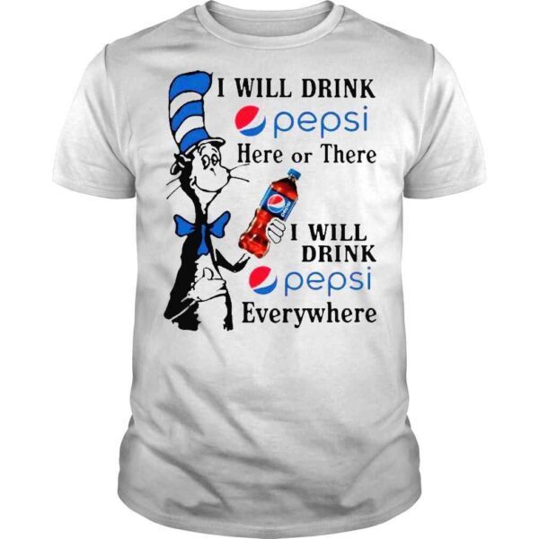 Dr Seuss I will drink Pepsi here or there I will drink Pepsi everywhere shirt