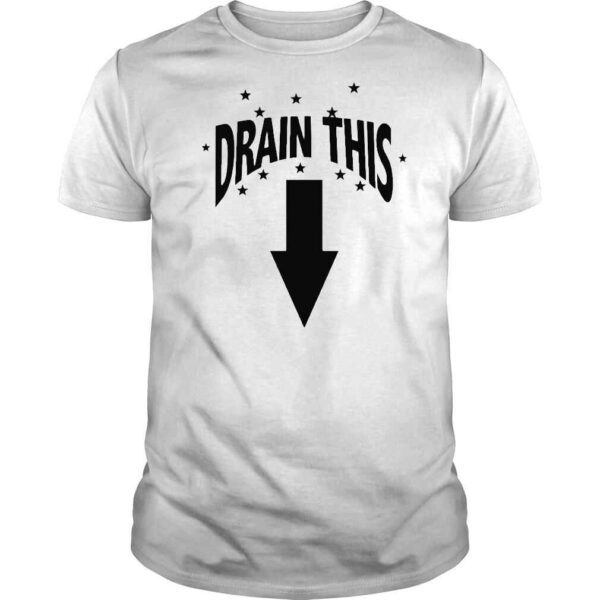 Drain This Shirt