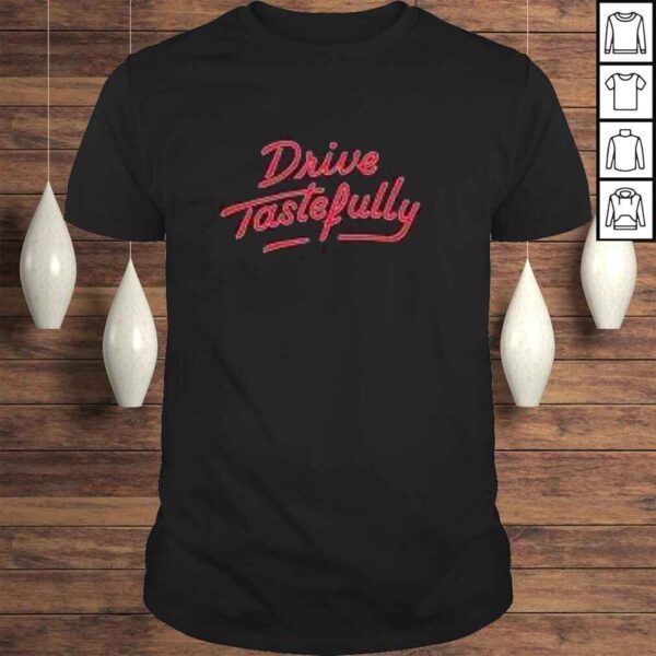 Drive Tastefully shirt