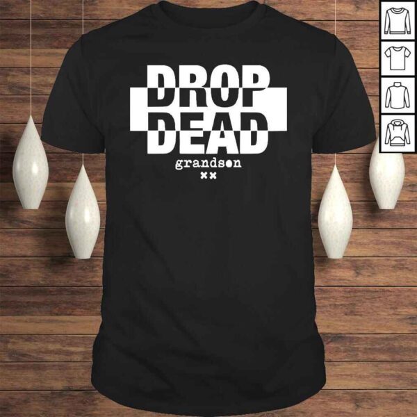 Drop Dead Grandson Shirt