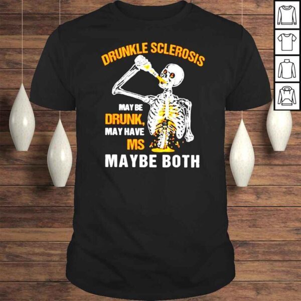 Drunkle sclerosis may be drunk may have MS shirt