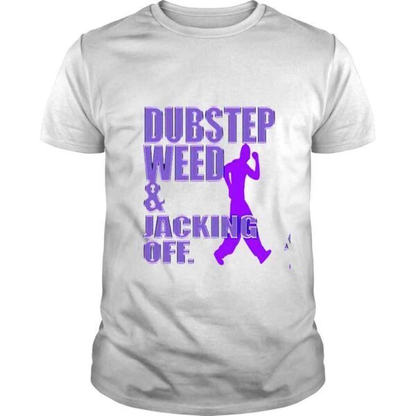 Dubstep Weed And Jacking Off Shirt