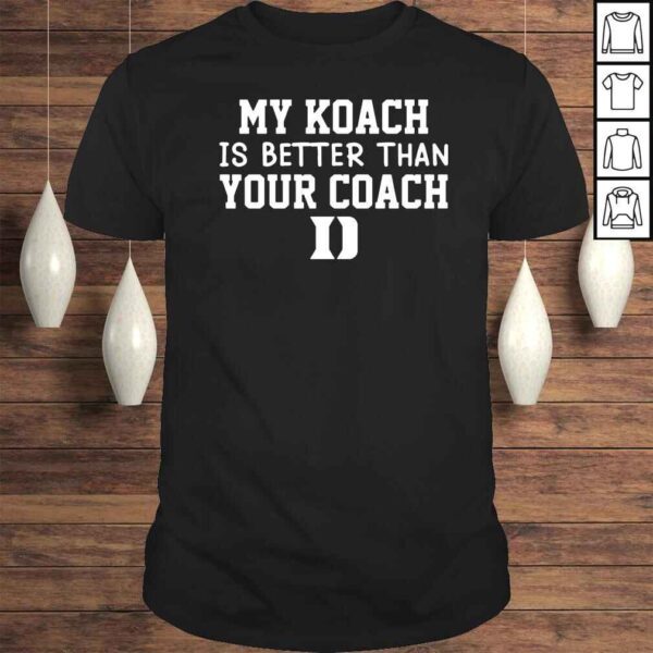 Duke Blue Devils my coach is better than your coach shirt