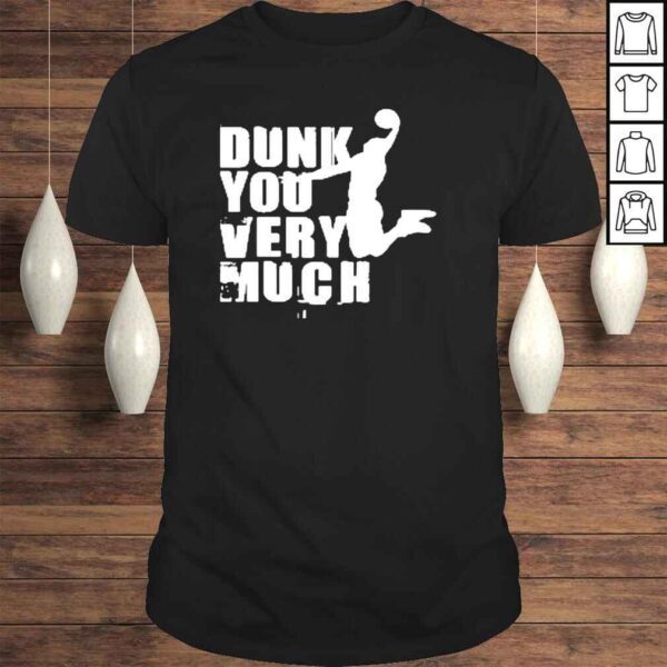 Dunk you very much funny saying basketball lovers shirt