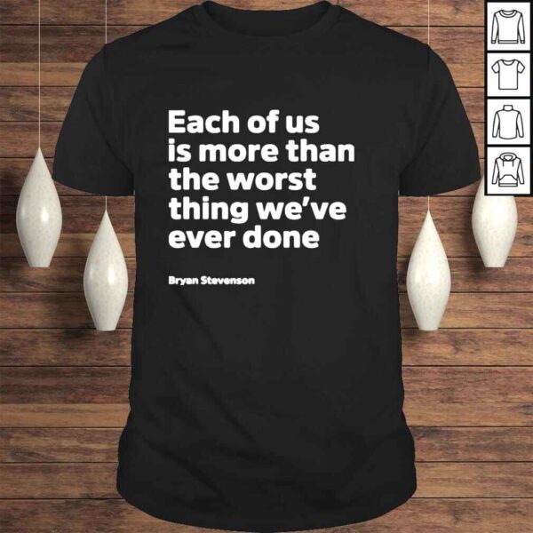 Each Of Us Is More Than The Worst Thing Weve Ever Done Shirt