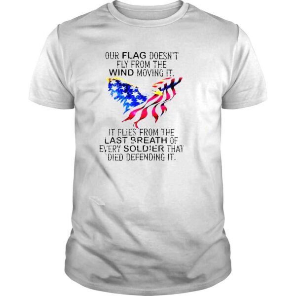 Eagle Our flag does not fly the wind moving it USA flag shirt