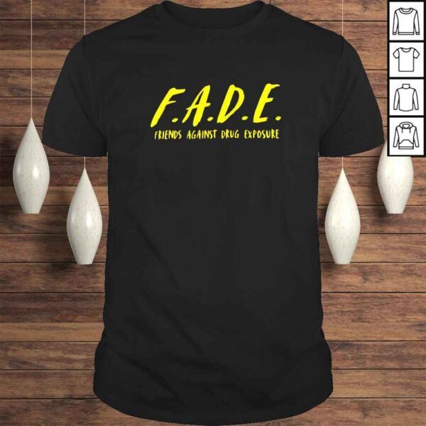 Fade friends against drugs exposure shirt