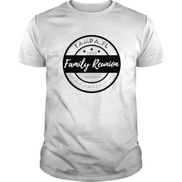 Family Reunion 2022 Tampa Putting the FUN in Dysfunctional TShirt