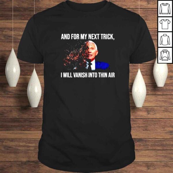 Fauci And for my next trick I will vanish into thin air Tshirt